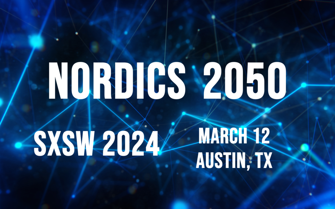 NORDICS 2050 AT SXSW 2024 | hosted by Nordic Innovation House